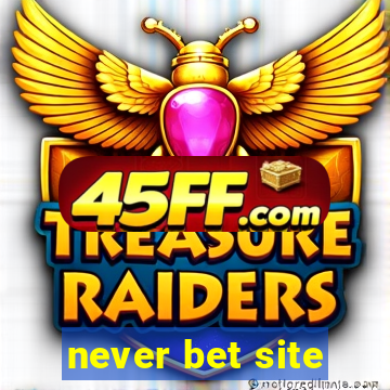 never bet site